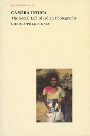 Camera Indica The Social Life of Indian Photographs【電子書籍】[ Christopher Pinney ]