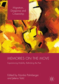 Memories on the Move Experiencing Mobility, Rethinking the Past【電子書籍】