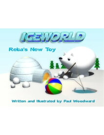 Iceworld: Reba's New Toy 【電子書籍】[ Paul Woodward ]