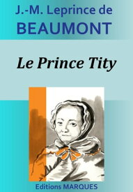 Le Prince Tity【電子書籍】[ J.-M. Leprince de Beaumont ]