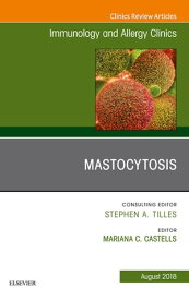 Mastocytosis, An Issue of Immunology and Allergy Clinics of North America【電子書籍】[ Mariana Castells, MD, PhD ]