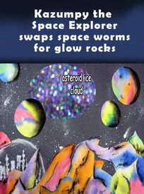 Kazumpy the Space Explorer swaps space worms for glow rocks Kazumpy swaps space worms for glow rocks【電子書籍】[ Rodrigez Harris ]