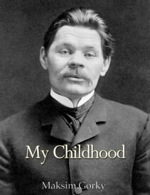 My Childhood【電子書籍】[ Maksim Gorky ]