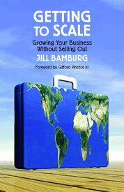 Getting to Scale Growing Your Business Without Selling Out【電子書籍】[ Jill Bamburg ]