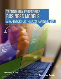 Technology Enterprise Business Models: A Handbook For The Post Pandemic Era【電子書籍】[ Joosung J. Lee ]