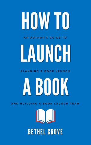 楽天Kobo電子書籍ストア: How to Launch a Book - An Author's Guide to Planning a ...