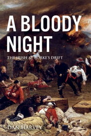 A Bloody Night The Irish at Rorke’s Drift【電子書籍】[ Dan Harvey ]