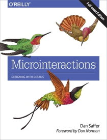 Microinteractions: Full Color Edition Designing with Details【電子書籍】[ Dan Saffer ]