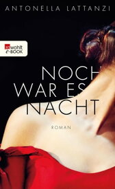 Noch war es Nacht【電子書籍】[ Antonella Lattanzi ]