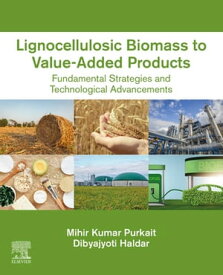 Lignocellulosic Biomass to Value-Added Products Fundamental Strategies and Technological Advancements【電子書籍】[ Dibyajyoti Haldar ]