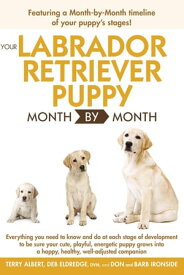 Your Labrador Retriever Puppy Month By Month Everything You Need to Know at Each Stage of Development【電子書籍】[ Debra Eldredge DVM ]