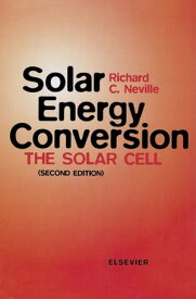 Solar Energy Conversion The Solar Cell【電子書籍】[ R.C. Neville ]
