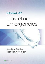 Manual of Obstetric Emergencies【電子書籍】[ Valerie Dobiesz ]
