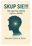 Skup się! Jak ogarnąć szkołę i życie z ADHD