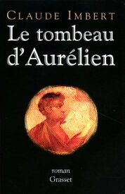Le tombeau d'Aur?lien【電子書籍】[ Claude Imbert ]