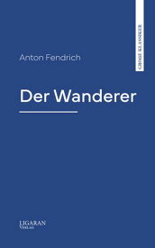Der Wanderer【電子書籍】[ Anton Fendrich ]