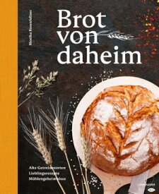 Brot von daheim Alte Getreidesorten. Lieblingsrezepte. M?hlengeheimnisse.【電子書籍】[ Monika Rosenfellner ]