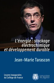 L’?nergie?: stockage ?lectrochimique et d?veloppement durable【電子書籍】[ Jean-Marie Tarascon ]