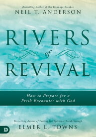 Rivers of Revival How to Prepare for a Fresh Encounter with God【電子書籍】[ Neil T. Anderson ]