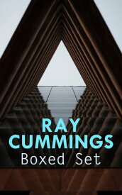 RAY CUMMINGS Boxed Set Beyond the Vanishing Point, Girl in the Golden Atom, Brigands of the Moon, Tarrano the Conqueror【電子書籍】[ Ray Cummings ]