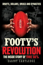 Footy's Revolution The Inside Story of the AFL【電子書籍】[ Elliot Cartledge ]