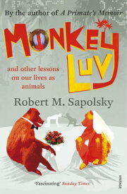 Monkeyluv And Other Lessons in Our Lives as Animals【電子書籍】[ Robert M Sapolsky ]