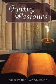 Fusi?n De Pasiones【電子書籍】[ Alfredo Espinoza Quintana ]