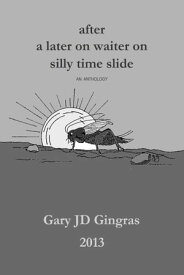 After A Later On Waiter On Silly Time Slide【電子書籍】[ Gary Gingras ]