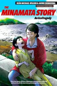 The Minamata Story An EcoTragedy【電子書籍】[ Sean Michael Wilson ]