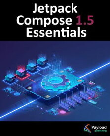 Jetpack Compose 1.5 Essentials Developing Android Apps with Jetpack Compose 1.5, Android Studio, and Kotlin【電子書籍】[ Neil Smyth ]