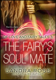 The Fairy's Soul Mate: Of Love And Fairy Tales 3 Of Love And Fairy Tales【電子書籍】[ Sandra Ross ]