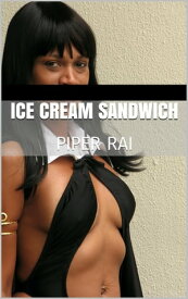 Ice Cream Sandwich【電子書籍】[ Piper Rai ]