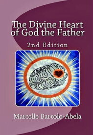 The Divine Heart of God the Father 2nd ed.【電子書籍】[ Marcelle Bartolo-Abela ]