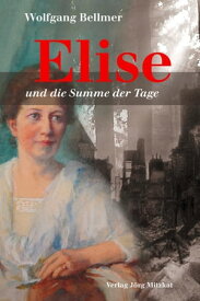 Elise-Trilogie / Elise und die Summe der Tage Bd.1-3 / Band 3 der Trilogie【電子書籍】[ Wolfgang Bellmer ]