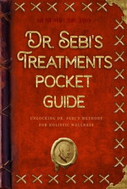 Dr. Sebi's Treatments Pocket Guide: Unlocking Dr. Sebi's Methods for Holistic Wellness【電子書籍】[ Genesis Carcamo ]