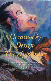 Creation by Design: The Apprentice【電子書籍】[ Phillip Falcone ]