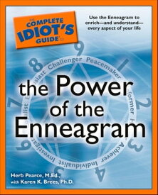 The Complete Idiot's Guide to the Power of the Enneagram Use the Enneagram to Enrichーand UnderstandーEvery Aspect of Your Life【電子書籍】[ Herb Pearce M. Ed. ]