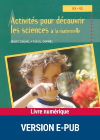 Activit?s pour d?couvrir les sciences ? la maternelle EPUB MS - GS【電子書籍】[ Denise Chauvel ]