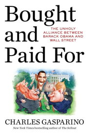 Bought and Paid For The Hidden Relationship Between Wall Street and Washington【電子書籍】[ Charles Gasparino ]