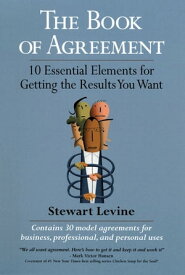 The Book of Agreement 10 Essential Elements for Getting the Results You Want【電子書籍】[ Stewart Levine ]