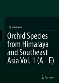Orchid Species from Himalaya and Southeast Asia Vol. 1 (A - E)【電子書籍】[ Eng Soon Teoh ]