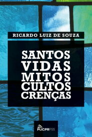 Santos vidas, mitos, cultos, cren?as【電子書籍】[ Ricardo Luiz de Souza ]