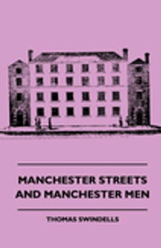 Manchester Streets and Manchester Men【電子書籍】[ T. Swindells ]