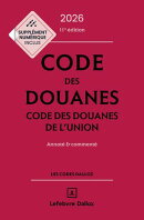 Code des douanes, code des douanes de l'union 2026-2027 11ed - Annoté & commenté