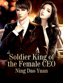 Soldier King of the Female CEO Volume 4【電子書籍】[ Ning Daoyuan ]