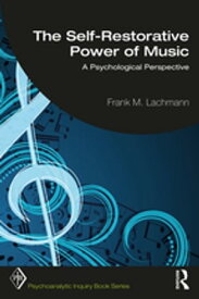 The Self-Restorative Power of Music A Psychological Perspective【電子書籍】[ Frank M. Lachmann ]