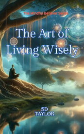 The Art of Living Wisely Mindful Believer, #11【電子書籍】[ SDTaylor ]