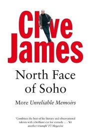 North Face of Soho More Unreliable Memoirs【電子書籍】[ Clive James ]