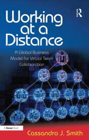 Working at a Distance A Global Business Model for Virtual Team Collaboration【電子書籍】[ Cassandra J. Smith ]