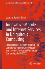 Innovative Mobile and Internet Services in Ubiquitous Computing Proceedings of the 16th International Conference on Innovative Mobile and Internet Services in Ubiquitous Computing (IMIS-2022)【電子書籍】